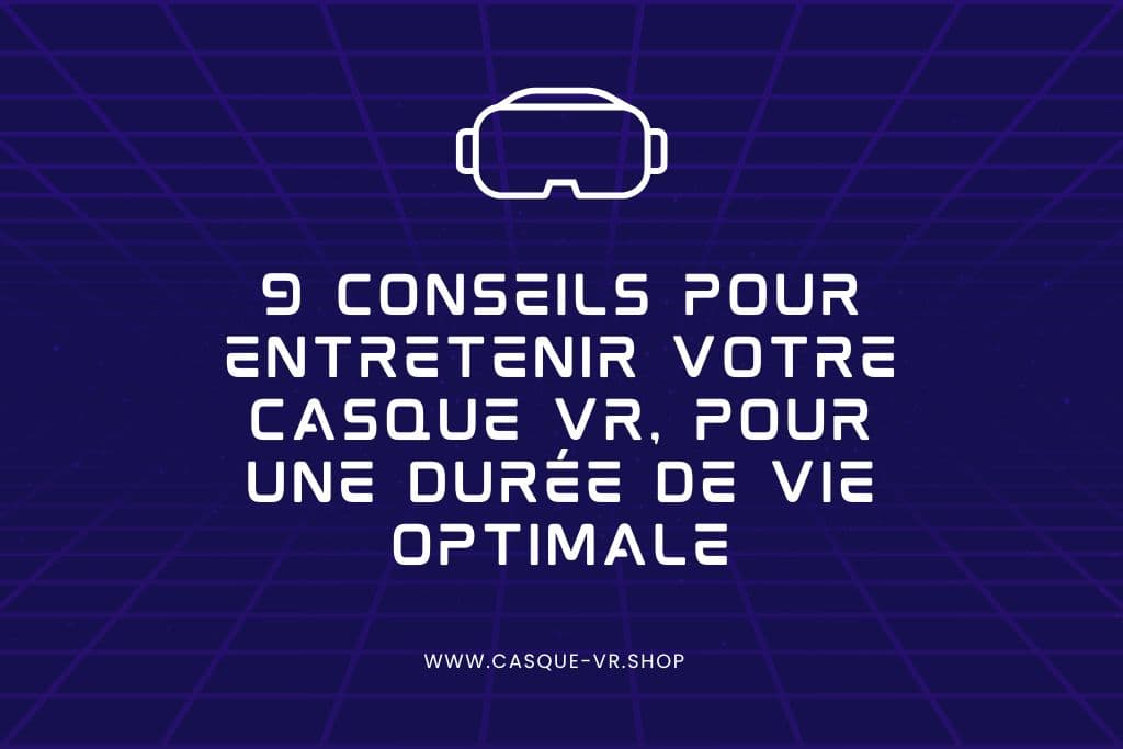 Lire la suite à propos de l’article 9 conseils pour entretenir votre casque VR, pour une durée de vie optimale