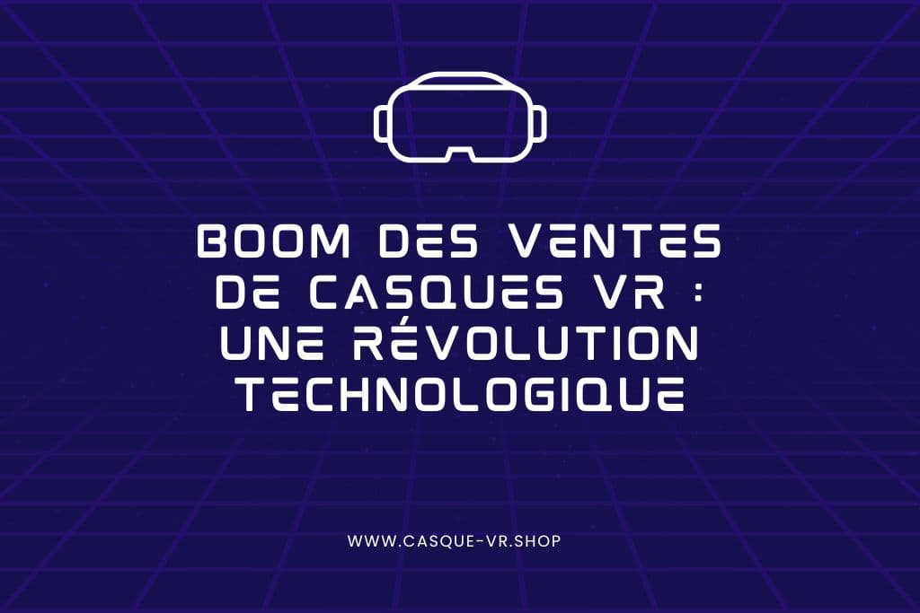 Lire la suite à propos de l’article Boom des ventes de casques VR : Une révolution technologique