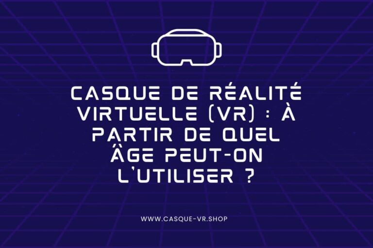 Lire la suite à propos de l’article Casque réalité virtuelle (VR) à partir de quel âge ?