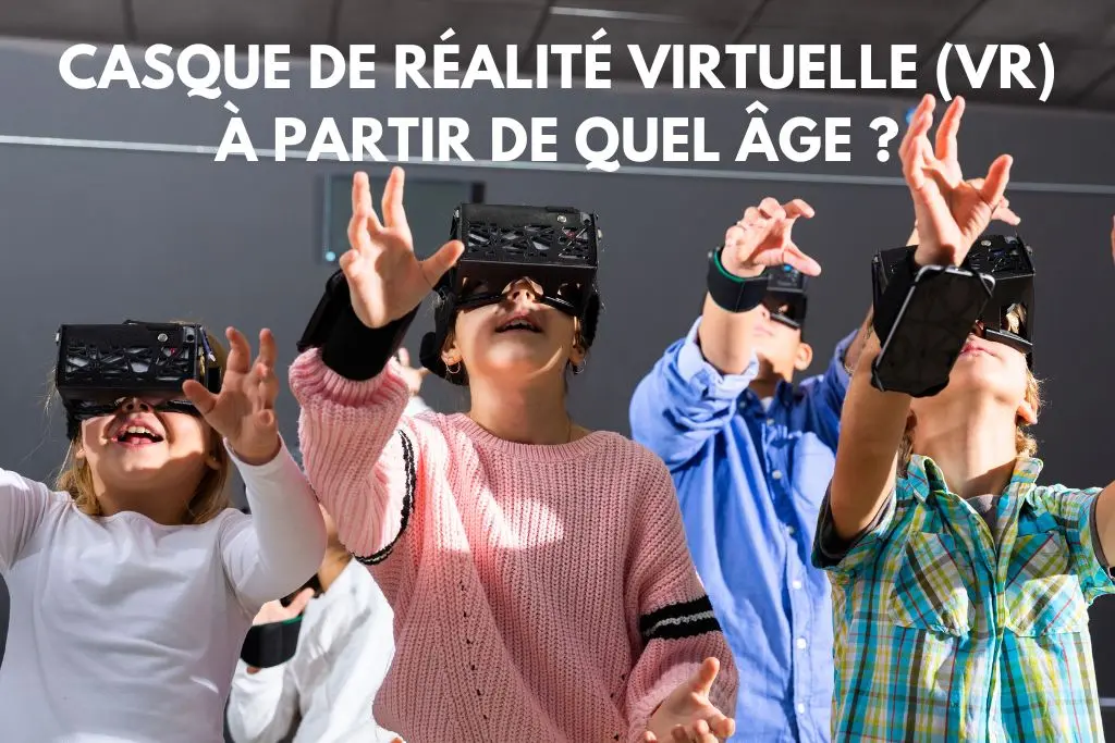 casque de réalité virtuelle VR a partir de quel age
