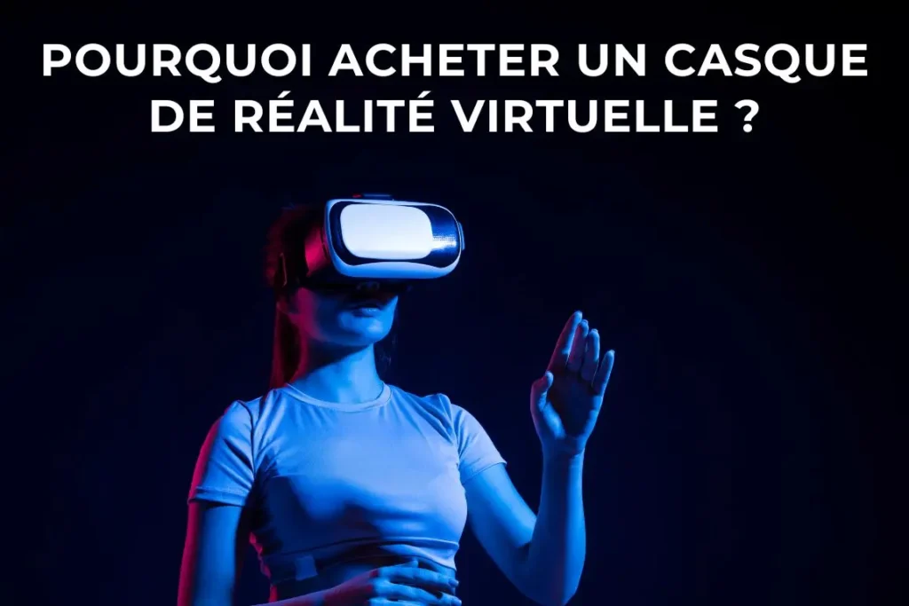 Pourquoi acheter un casque de réalité virtuelle ?