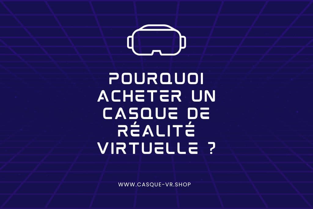 Lire la suite à propos de l’article Pourquoi acheter un casque de réalité virtuelle ?