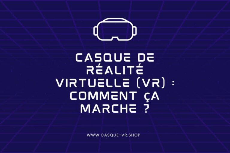 Lire la suite à propos de l’article Casque de réalité virtuelle (VR) : comment ça marche ?