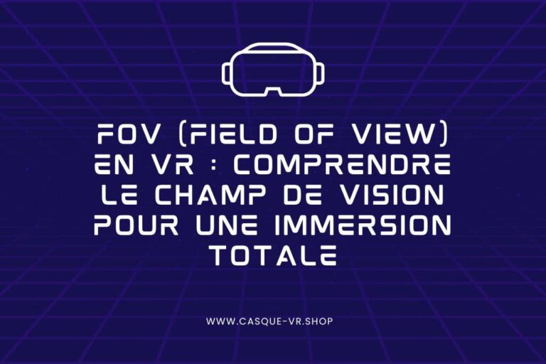 Lire la suite à propos de l’article FOV (Field of View) en VR : Comprendre le Champ de Vision pour une Immersion Totale