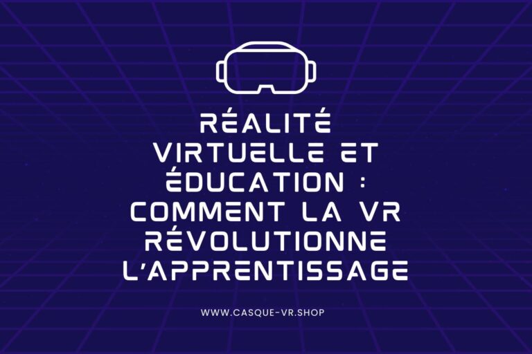 Lire la suite à propos de l’article Réalité Virtuelle et Éducation : Comment la VR Révolutionne l’Apprentissage